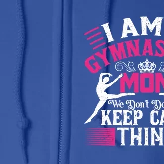 Keep Calm Gymnastics Mom Funny Gymnast Mom Quote Gift Great Gift Full Zip Hoodie