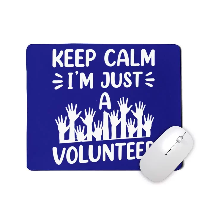 Keep Calm Im Just A Volunteer Volunteering Job Volunteers Sweatshirt Mousepad