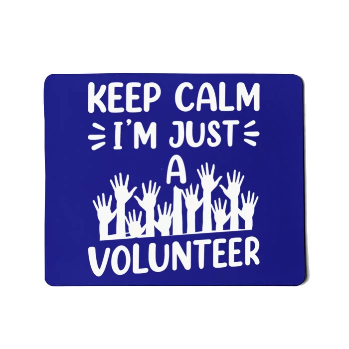 Keep Calm Im Just A Volunteer Volunteering Job Volunteers Sweatshirt Mousepad