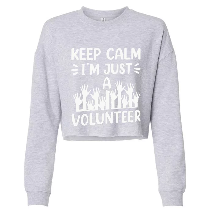 Keep Calm Im Just A Volunteer Volunteering Job Volunteers Sweatshirt Cropped Pullover Crew