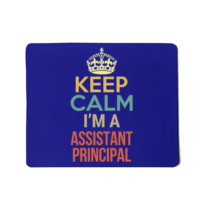 Keep Calm I'm A Assistant Principal Meaningful Gift Mousepad