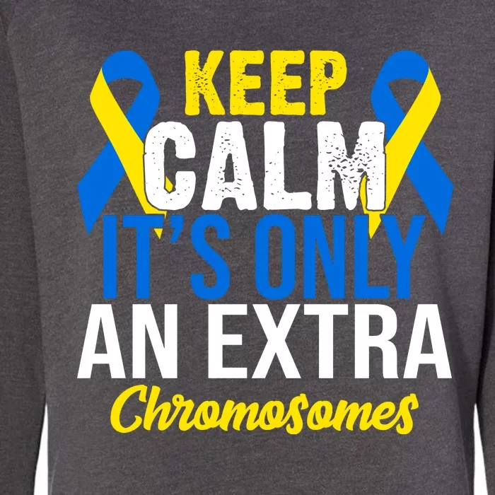 Keep Calm Its Only An Extra Chromosomes Down Syndrome Womens California Wash Sweatshirt