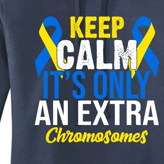 Keep Calm Its Only An Extra Chromosomes Down Syndrome Women's Pullover Hoodie