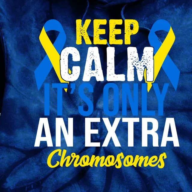 Keep Calm Its Only An Extra Chromosomes Down Syndrome Tie Dye Hoodie