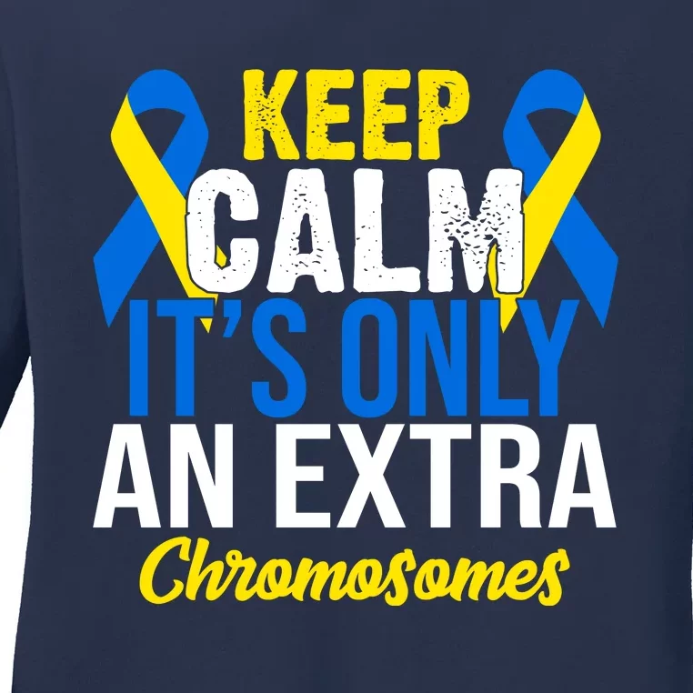 Keep Calm Its Only An Extra Chromosomes Down Syndrome Ladies Long Sleeve Shirt