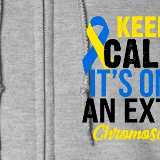 Keep Calm Its Only An Extra Chromosomes Down Syndrome Full Zip Hoodie