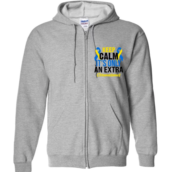 Keep Calm Its Only An Extra Chromosomes Down Syndrome Full Zip Hoodie