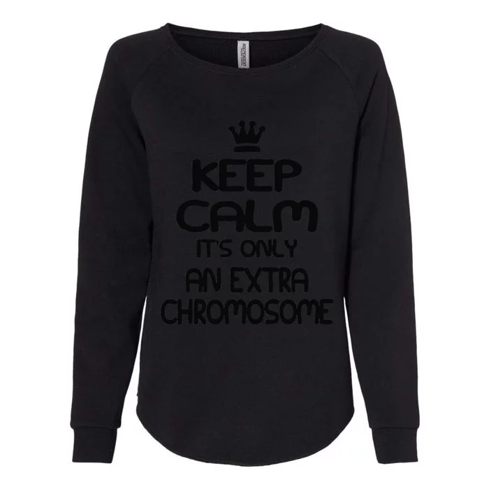 Keep Calm It's Only An Extra Chromosome Womens California Wash Sweatshirt