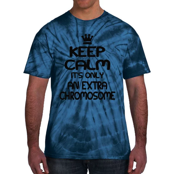 Keep Calm It's Only An Extra Chromosome Tie-Dye T-Shirt