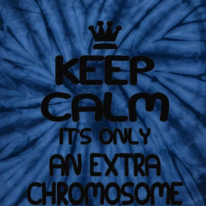 Keep Calm It's Only An Extra Chromosome Tie-Dye T-Shirt