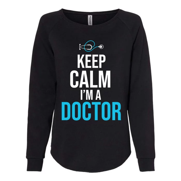 Keep Calm I'm A Doctor Funny Gift Medical Student Gift Womens California Wash Sweatshirt