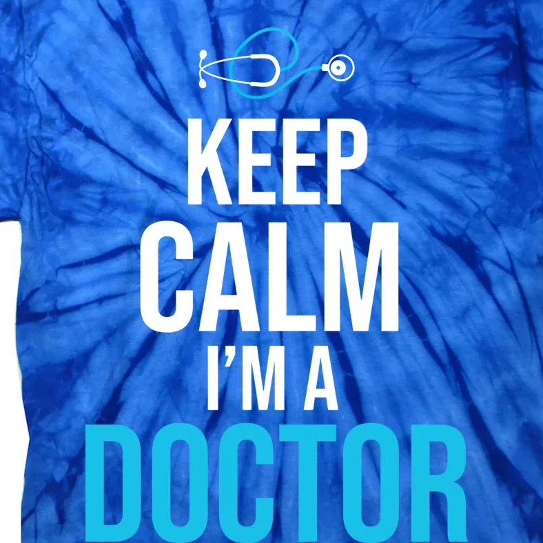 Keep Calm I'm A Doctor Funny Gift Medical Student Gift Tie-Dye T-Shirt