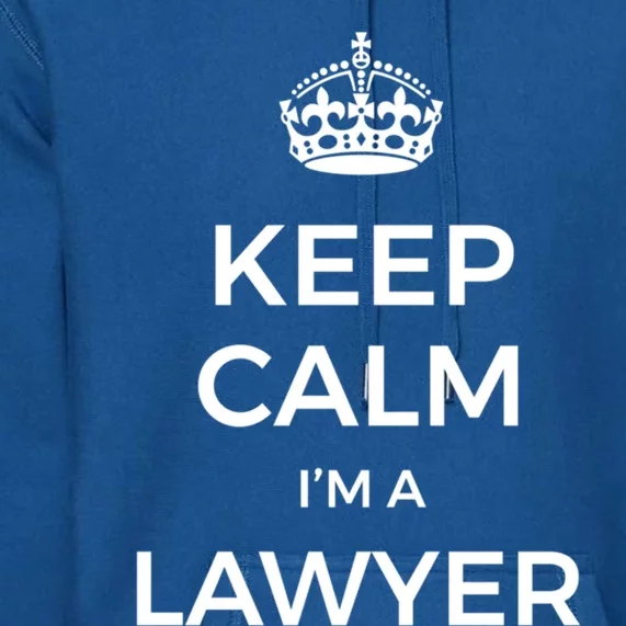 Keep Calm I'm A Lawyer Funny Gift Premium Hoodie