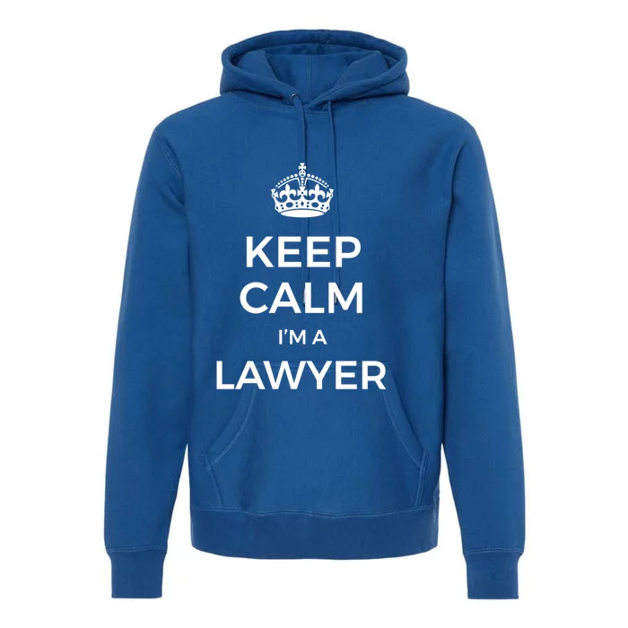 Keep Calm I'm A Lawyer Funny Gift Premium Hoodie