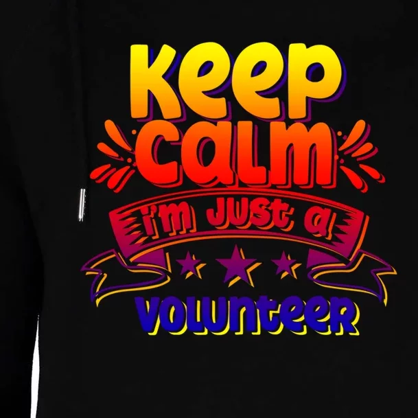 Keep Calm I'm Just A Volunteer Job Volunteering Volunteers Gift Womens Funnel Neck Pullover Hood