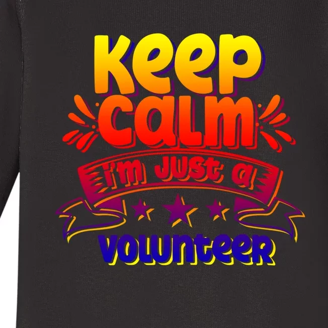 Keep Calm I'm Just A Volunteer Job Volunteering Volunteers Gift Baby Long Sleeve Bodysuit