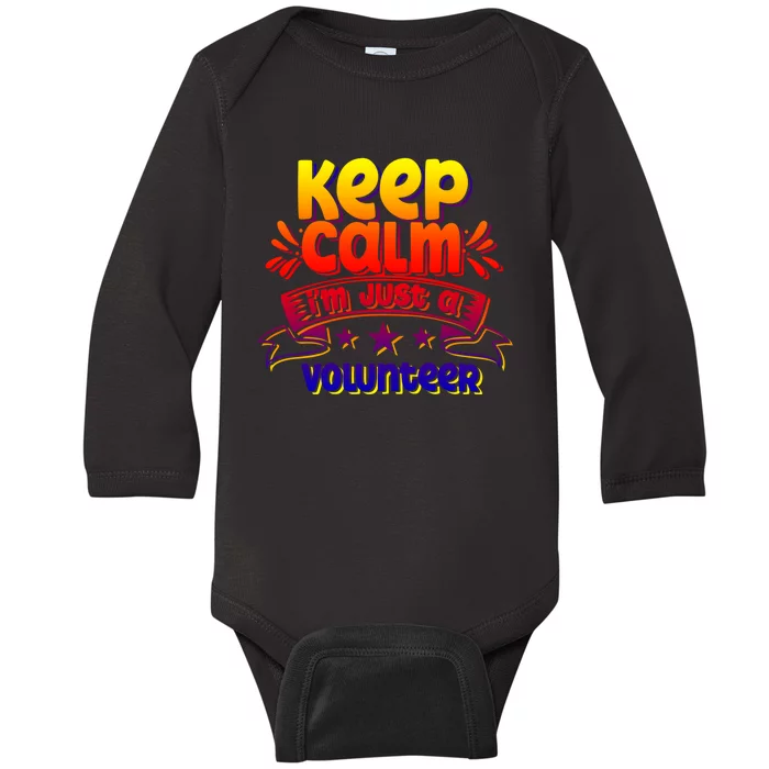 Keep Calm I'm Just A Volunteer Job Volunteering Volunteers Gift Baby Long Sleeve Bodysuit