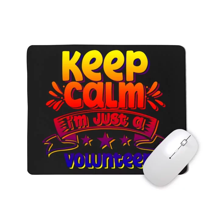 Keep Calm I'm Just A Volunteer Job Volunteering Volunteers Gift Mousepad