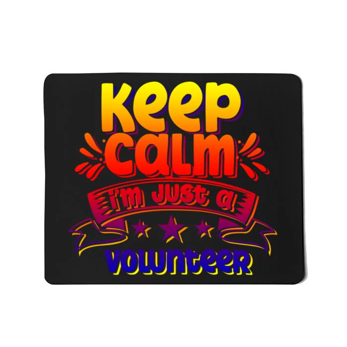 Keep Calm I'm Just A Volunteer Job Volunteering Volunteers Gift Mousepad