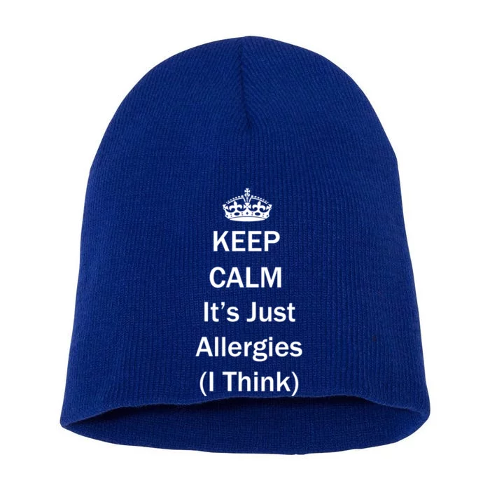 Keep Calm It's Just Allergies ( I Think ) By Yoray Meaningful Gift Short Acrylic Beanie