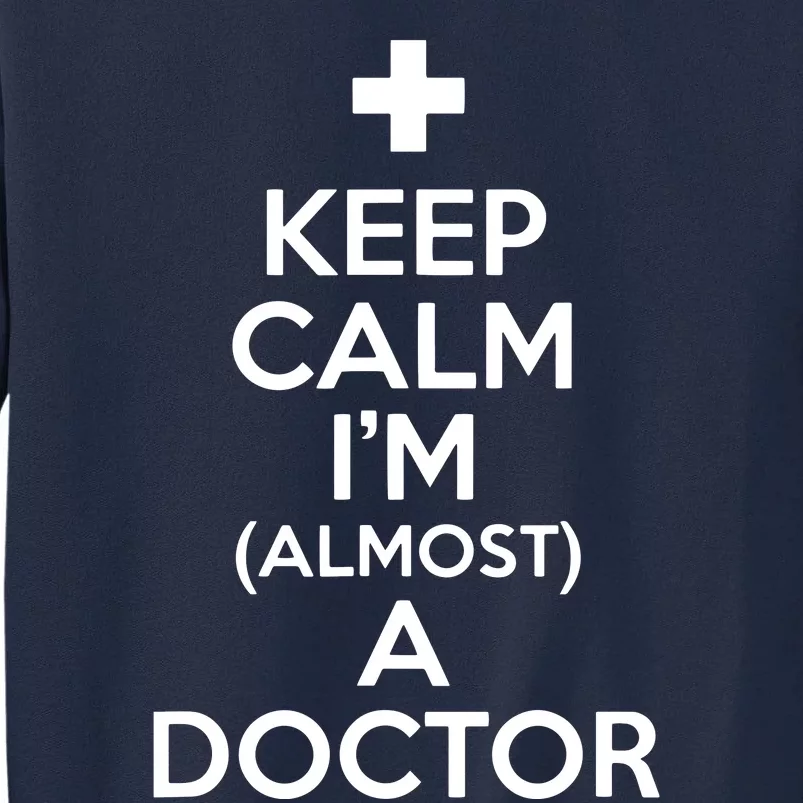 Keep Calm Im Almost A Doctor Shirts Medical Student Gift Tee Tall Sweatshirt