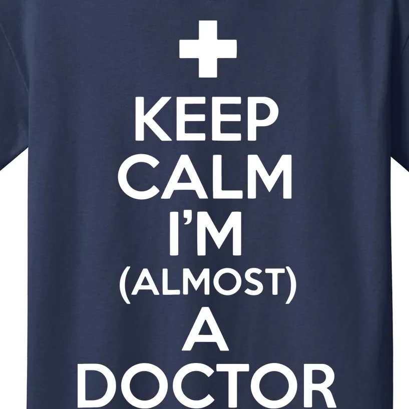 Keep Calm Im Almost A Doctor Shirts Medical Student Gift Tee Kids T-Shirt