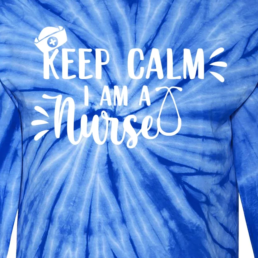 Keep Calm Im A Nurse Funny Nurse Gift Tie-Dye Long Sleeve Shirt