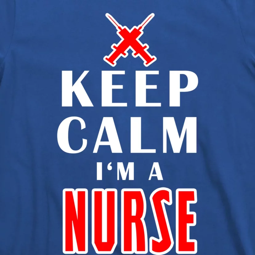 Keep Calm Im A Nurse Funny Quotes Gift T-Shirt