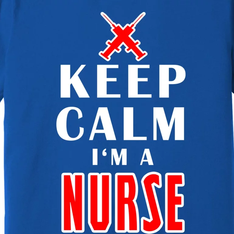 Keep Calm Im A Nurse Funny Quotes Gift Premium T-Shirt