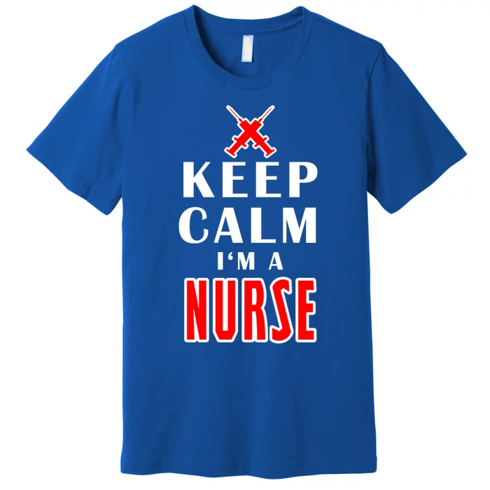 Keep Calm Im A Nurse Funny Quotes Gift Premium T-Shirt