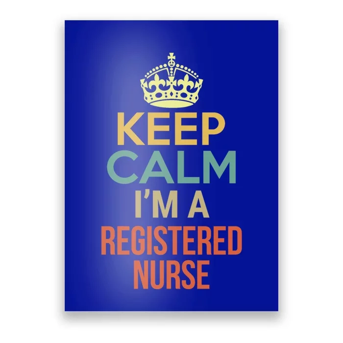 Keep Calm Im A Registered Nurse Funny Gift Poster