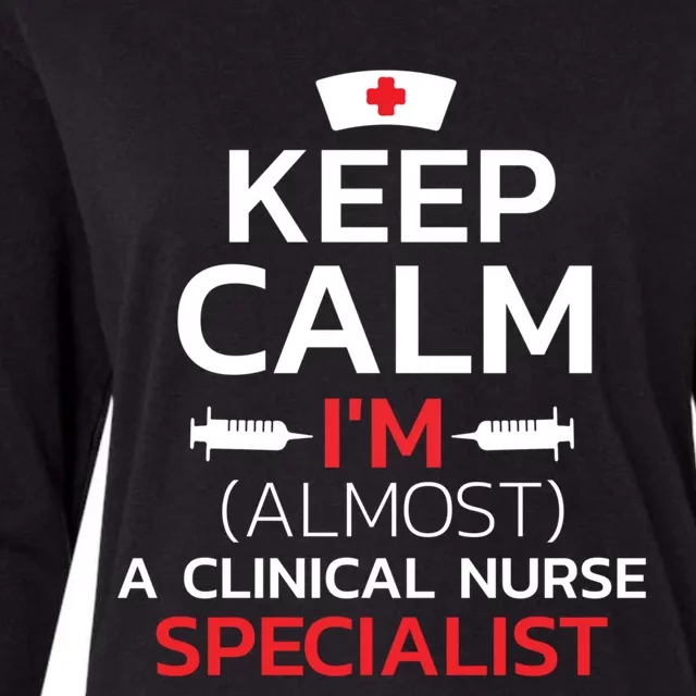 Keep Calm Im Almost A Clinical Nurse Specialist Meaningful Gift Womens Cotton Relaxed Long Sleeve T-Shirt