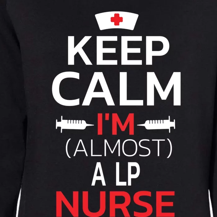 Keep Calm Im Almost A Lp Nurse Cute Gift Womens California Wash Sweatshirt