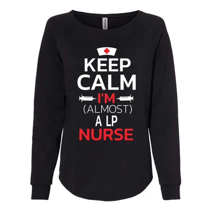 Keep Calm Im Almost A Lp Nurse Cute Gift Womens California Wash Sweatshirt