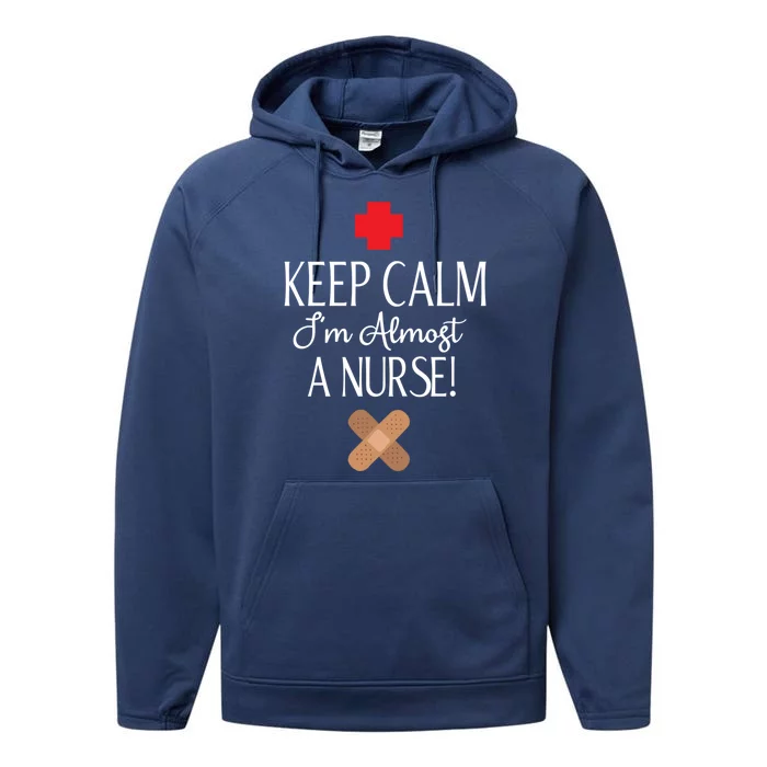 Keep Calm Im Almost A Nurse Funny Student Nurse Gift Performance Fleece Hoodie