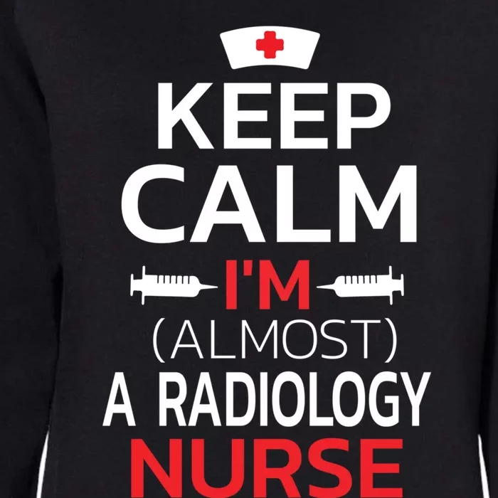 Keep Calm Im Almost A Radiology Nurse Gift Womens California Wash Sweatshirt