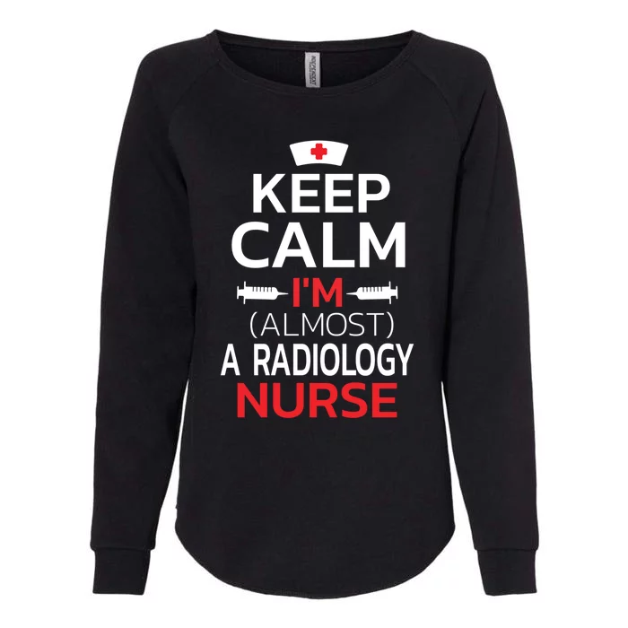 Keep Calm Im Almost A Radiology Nurse Gift Womens California Wash Sweatshirt