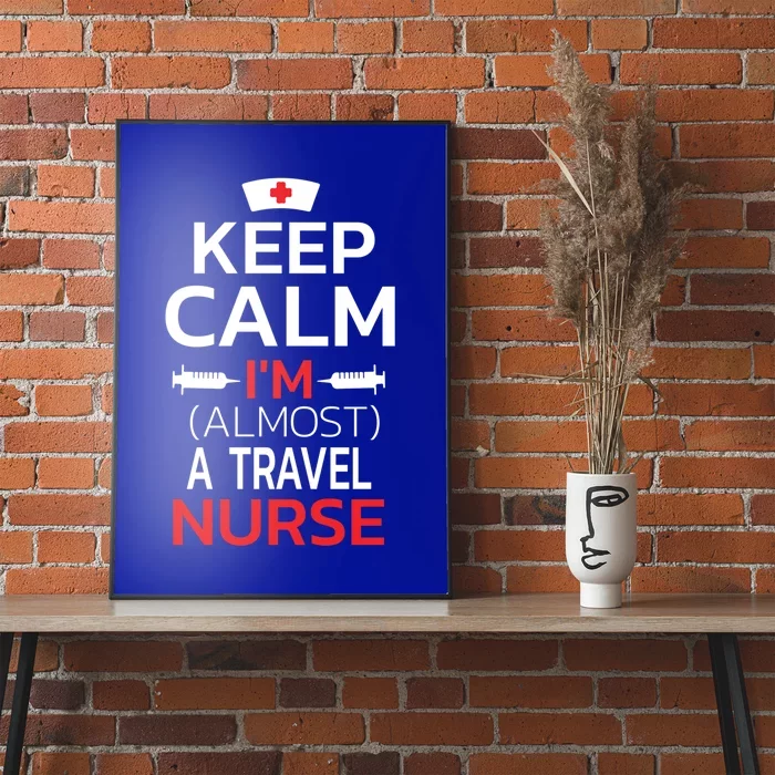 Keep Calm Im Almost A Travel Nurse Gift Poster