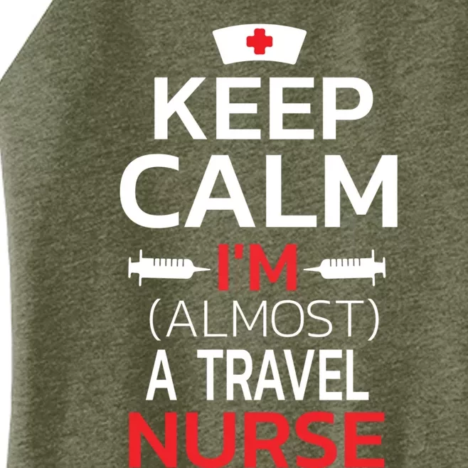 Keep Calm Im Almost A Travel Nurse Gift Women’s Perfect Tri Rocker Tank