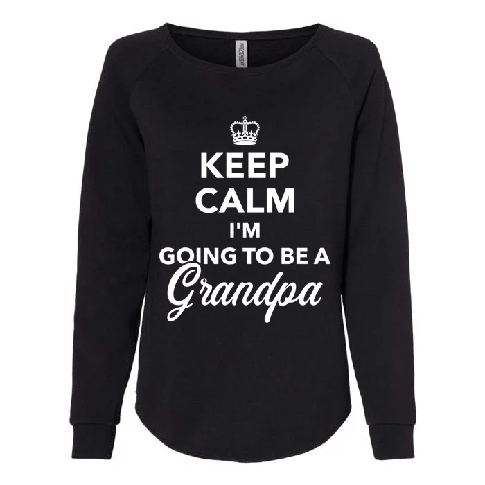 Keep Calm I'm Going To Be A Grandpa Funny Gift Womens California Wash Sweatshirt