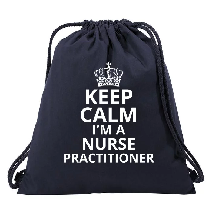 Keep Calm IM A Nurse Practitioner Funny Nursing Graduation Nursing School Drawstring Bag