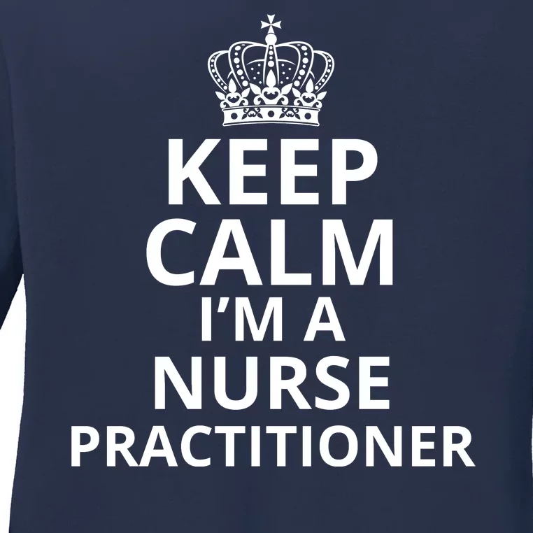 Keep Calm IM A Nurse Practitioner Funny Nursing Graduation Nursing School Ladies Long Sleeve Shirt