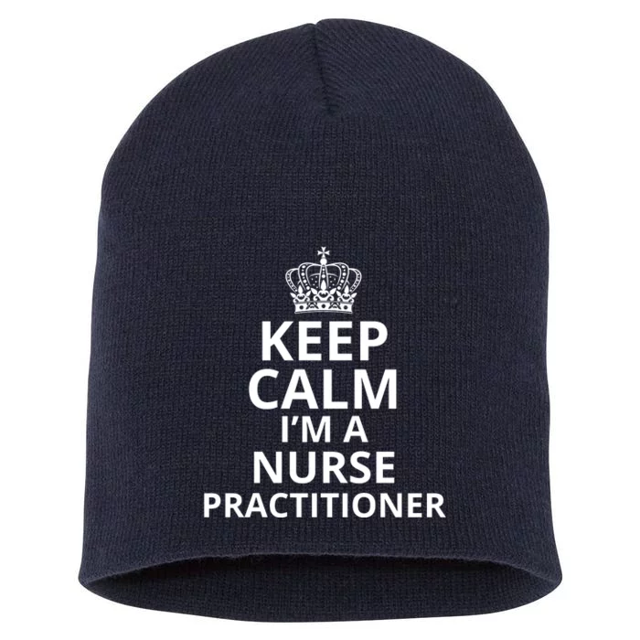 Keep Calm IM A Nurse Practitioner Funny Nursing Graduation Nursing School Short Acrylic Beanie