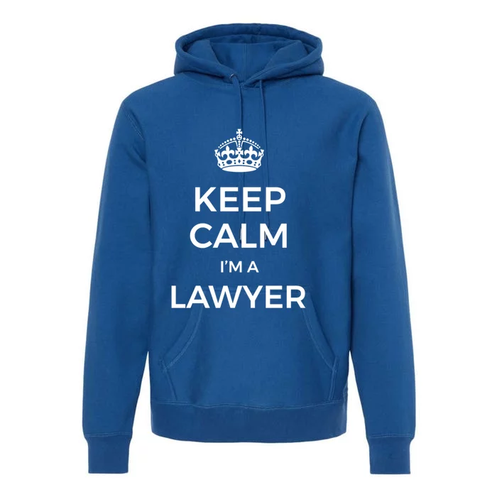 Keep Calm I'm A Lawyer Meaningful Gift Premium Hoodie