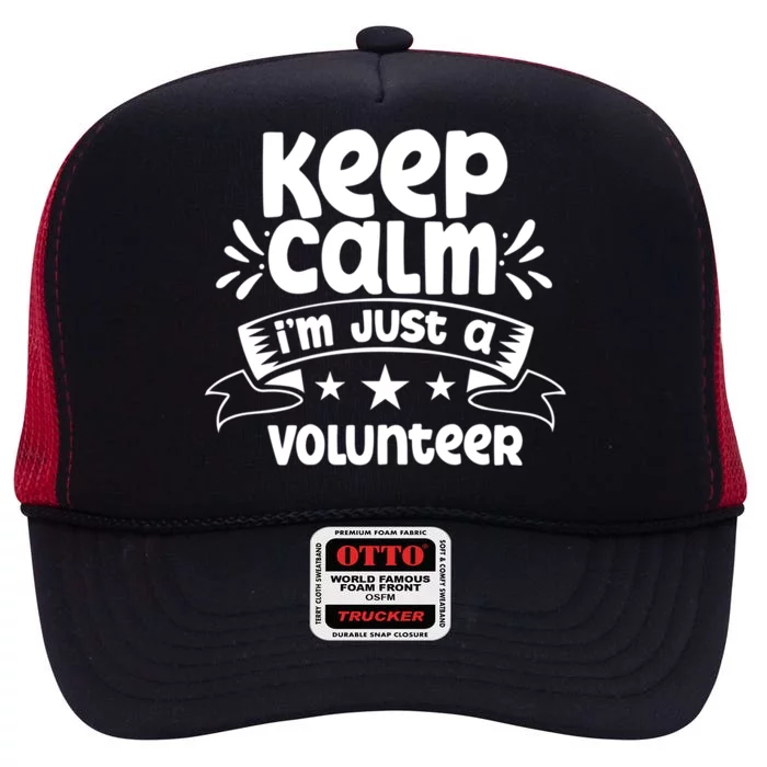 Keep Calm Im Just A Volunteer Job Volunteering Volunteers Great Gift High Crown Mesh Trucker Hat