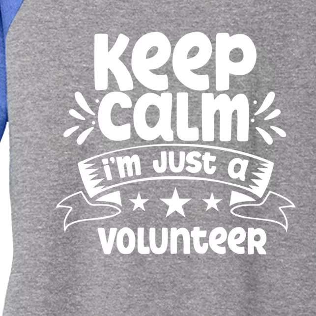 Keep Calm Im Just A Volunteer Job Volunteering Volunteers Great Gift Women's Tri-Blend 3/4-Sleeve Raglan Shirt