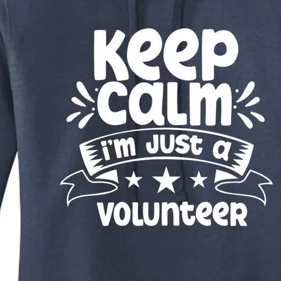 Keep Calm Im Just A Volunteer Job Volunteering Volunteers Great Gift Women's Pullover Hoodie