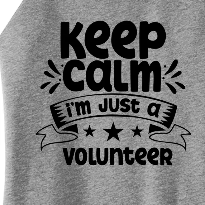 Keep Calm Im Just A Volunteer Job Volunteering Volunteers Great Gift Women’s Perfect Tri Rocker Tank