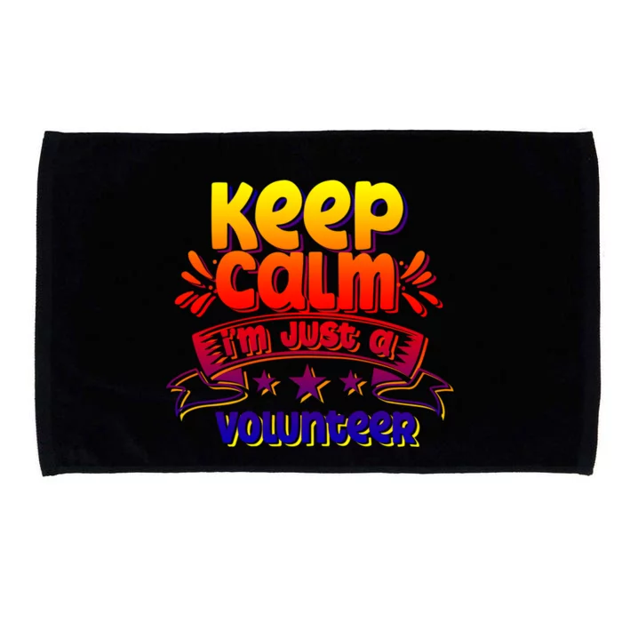 Keep Calm Im Just A Volunteer Job Volunteering Volunteers Gift Microfiber Hand Towel