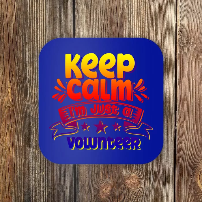 Keep Calm Im Just A Volunteer Job Volunteering Volunteers Gift Coaster